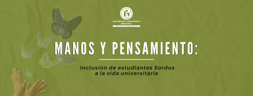 Fondo verde con imagen icono de Manos y pensamiento, manos abiertas soltando mariposas de colores. En el centro del recuadro logo de la Universidad, nombre del grupo y se añade: inclusión de estudiantes sordos a la vida universitaria.